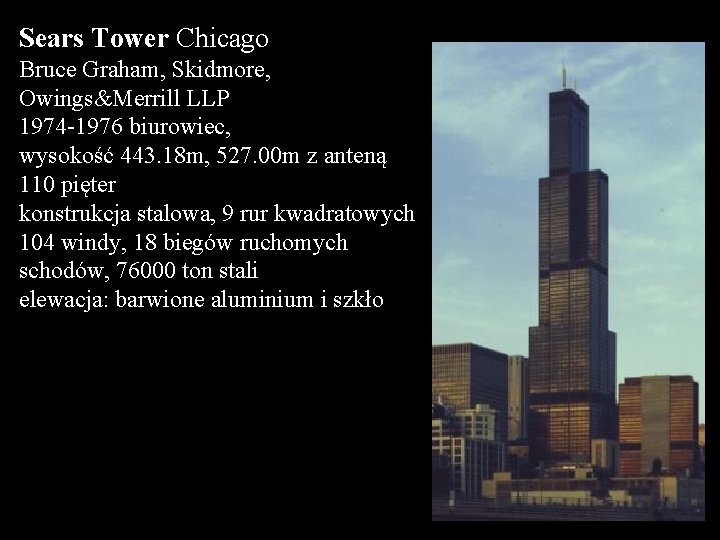 Sears Tower Chicago Bruce Graham, Skidmore, Owings&Merrill LLP 1974 -1976 biurowiec, wysokość 443. 18