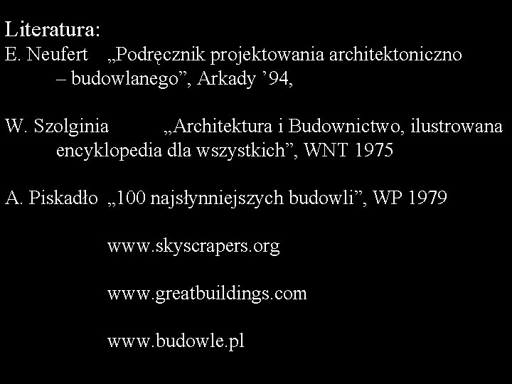 Literatura: E. Neufert „Podręcznik projektowania architektoniczno – budowlanego”, Arkady ’ 94, W. Szolginia „Architektura