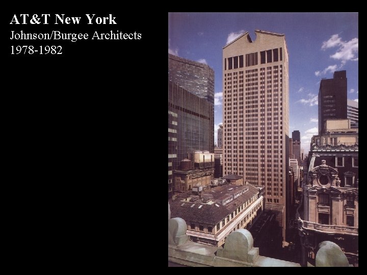 AT&T New York Johnson/Burgee Architects 1978 -1982 