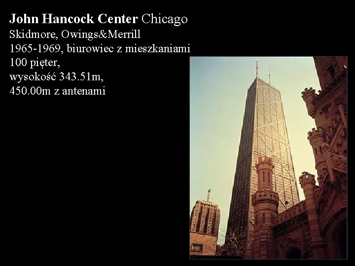 John Hancock Center Chicago Skidmore, Owings&Merrill 1965 -1969, biurowiec z mieszkaniami 100 pięter, wysokość