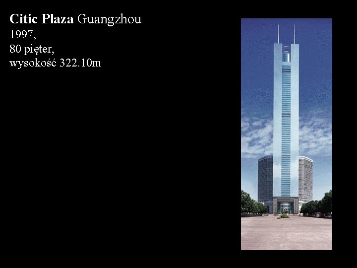 Citic Plaza Guangzhou 1997, 80 pięter, wysokość 322. 10 m 