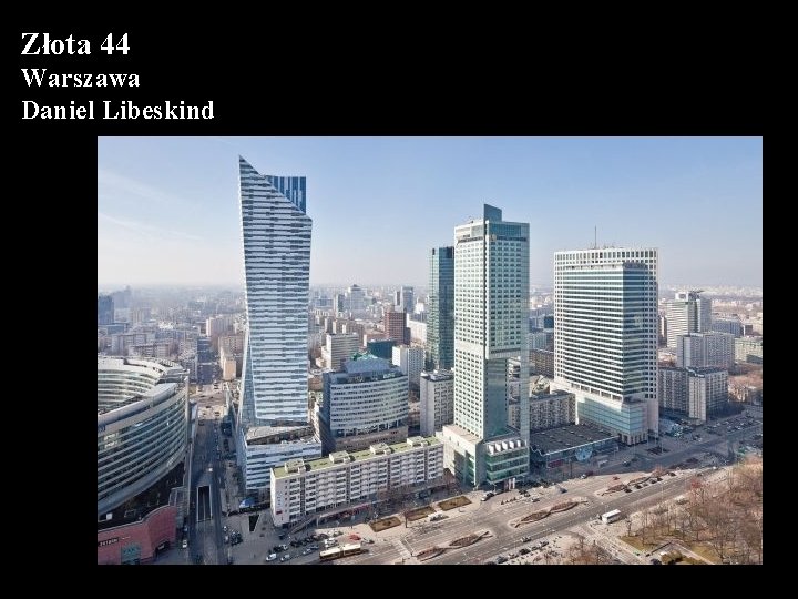 Złota 44 Warszawa Daniel Libeskind 