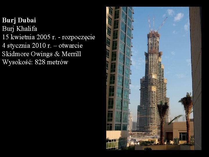 Burj Dubai Burj Khalifa 15 kwietnia 2005 r. - rozpoczęcie 4 stycznia 2010 r.