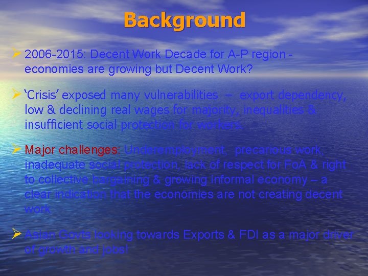 Background Ø 2006 -2015: Decent Work Decade for A-P region economies are growing but