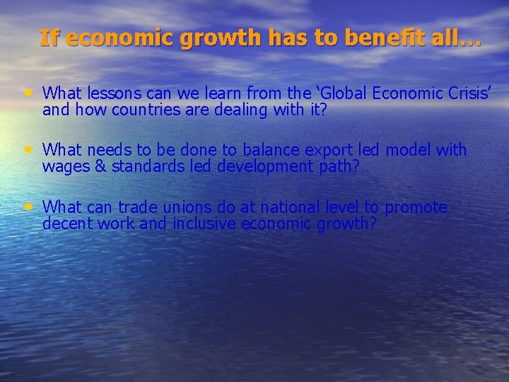 If economic growth has to benefit all… • What lessons can we learn from