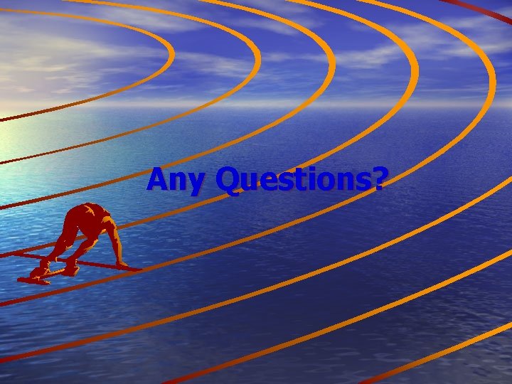 Any Questions? 