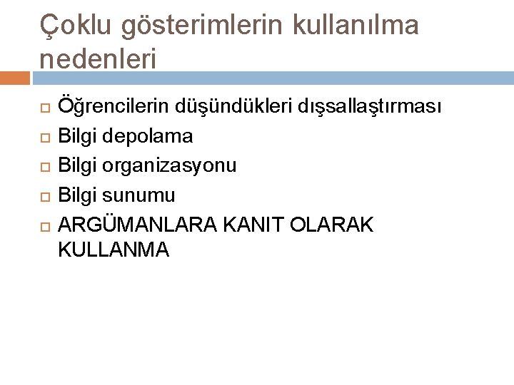 Çoklu gösterimlerin kullanılma nedenleri Öğrencilerin düşündükleri dışsallaştırması Bilgi depolama Bilgi organizasyonu Bilgi sunumu ARGÜMANLARA