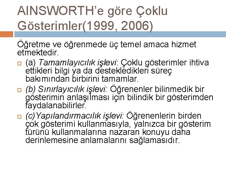 AINSWORTH’e göre Çoklu Gösterimler(1999, 2006) Öğretme ve öğrenmede üç temel amaca hizmet etmektedir. (a)