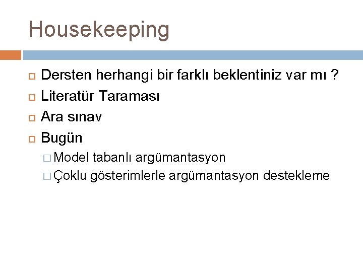 Housekeeping Dersten herhangi bir farklı beklentiniz var mı ? Literatür Taraması Ara sınav Bugün