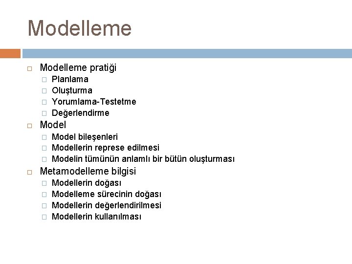 Modelleme pratiği � � Model � � � Planlama Oluşturma Yorumlama-Testetme Değerlendirme Model bileşenleri