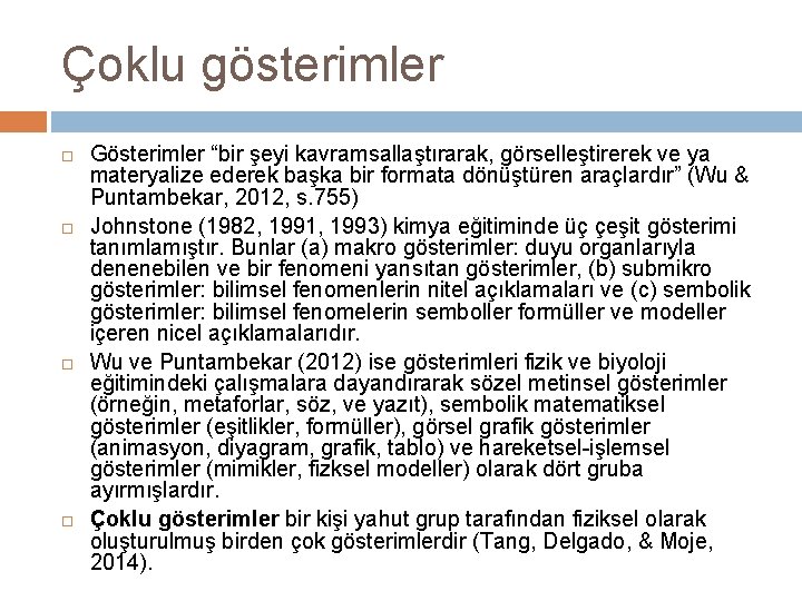 Çoklu gösterimler Gösterimler “bir şeyi kavramsallaştırarak, görselleştirerek ve ya materyalize ederek başka bir formata