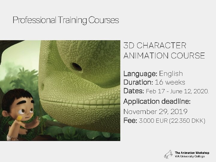Professional Training Courses 3 D CHARACTER ANIMATION COURSE Language: English Duration: 16 weeks Dates: