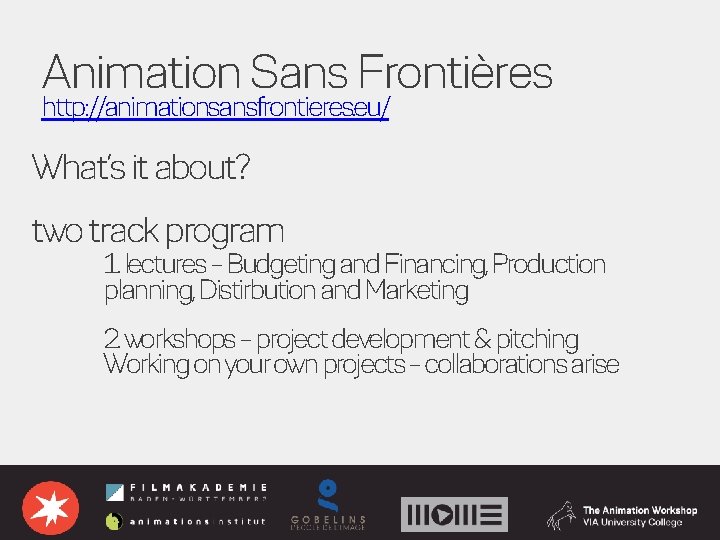 Animation Sans Frontières http: //animationsansfrontieres. eu/ What’s it about? two track program 1. lectures