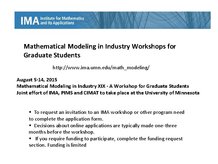 Mathematical Modeling in Industry Workshops for Graduate Students http: //www. ima. umn. edu/math_modeling/ August