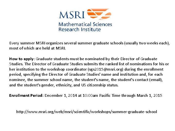 Every summer MSRI organizes several summer graduate schools (usually two weeks each), most of