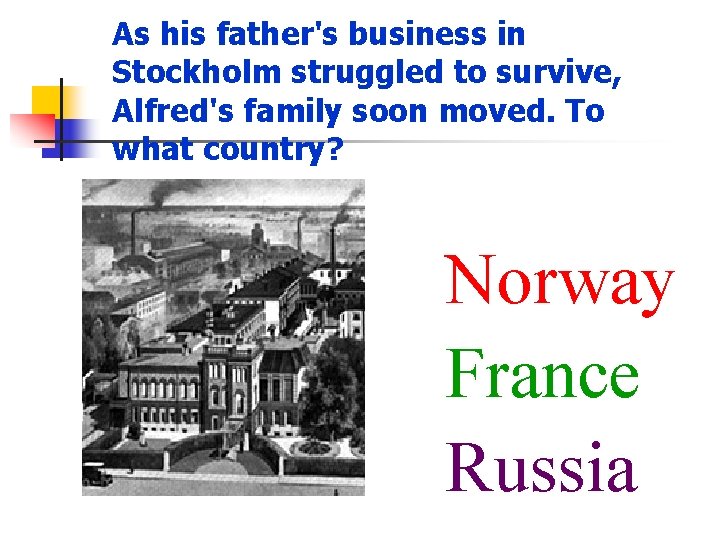 As his father's business in Stockholm struggled to survive, Alfred's family soon moved. To