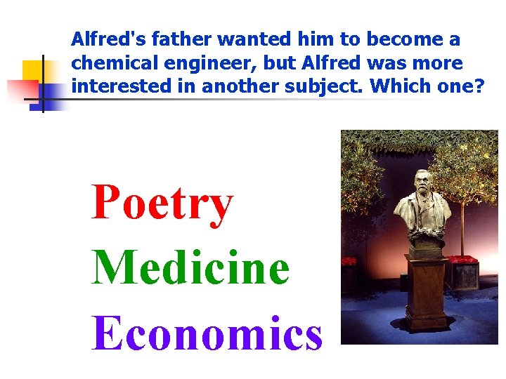 Alfred's father wanted him to become a chemical engineer, but Alfred was more interested