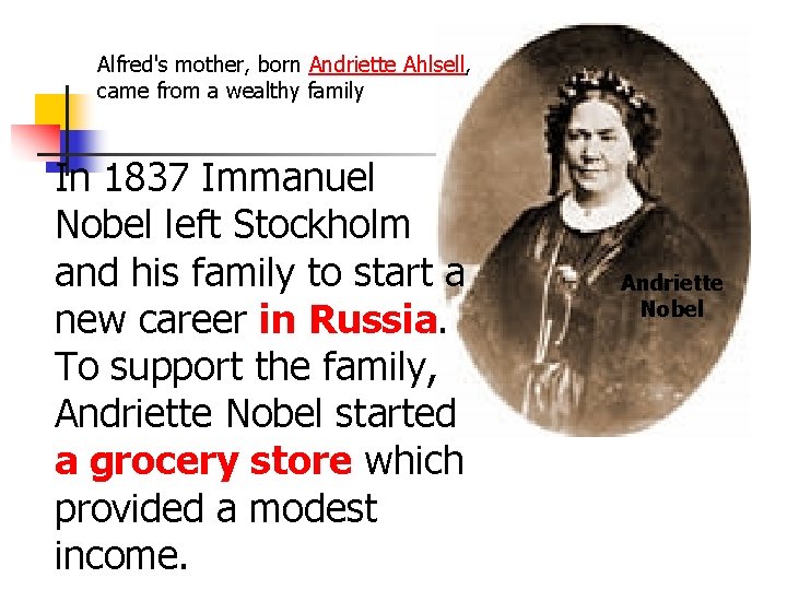 Alfred's mother, born Andriette Ahlsell, came from a wealthy family In 1837 Immanuel Nobel