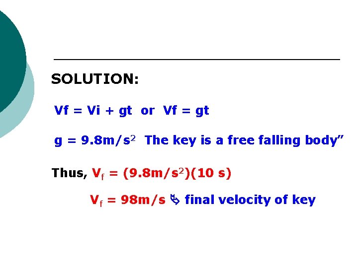 SOLUTION: Vf = Vi + gt or Vf = gt g = 9. 8