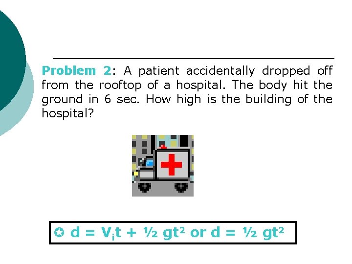 Problem 2: A patient accidentally dropped off from the rooftop of a hospital. The