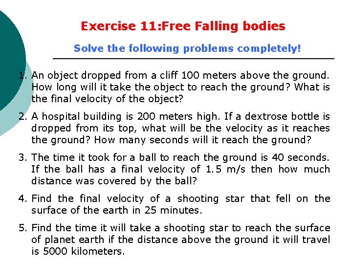Exercise 11: Free Falling bodies Solve the following problems completely! 1. An object dropped