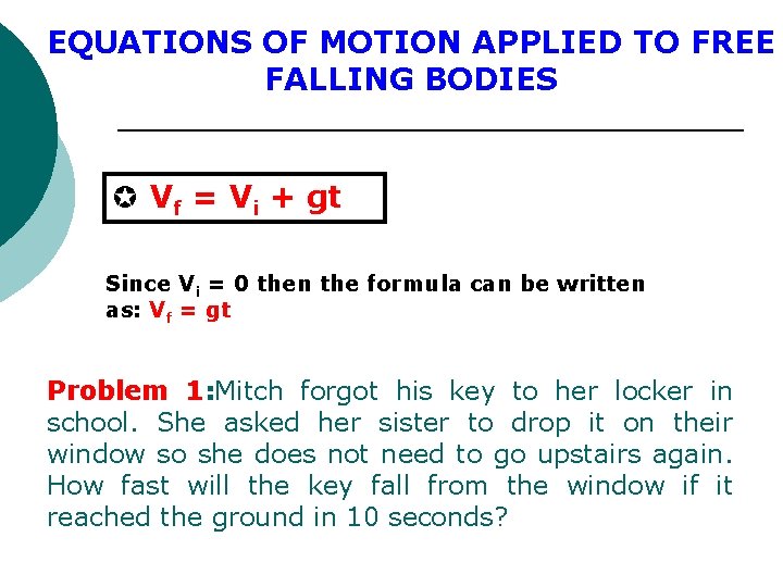 EQUATIONS OF MOTION APPLIED TO FREE FALLING BODIES Vf = Vi + gt Since