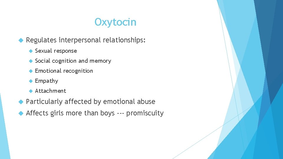 Oxytocin Regulates interpersonal relationships: Sexual response Social cognition and memory Emotional recognition Empathy Attachment