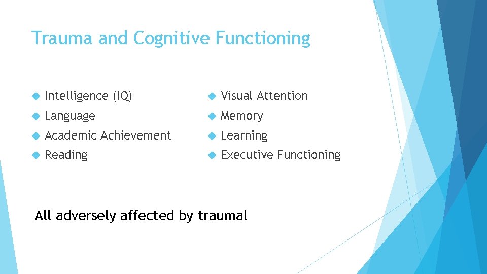 Trauma and Cognitive Functioning Intelligence (IQ) Visual Attention Language Memory Academic Achievement Learning Reading