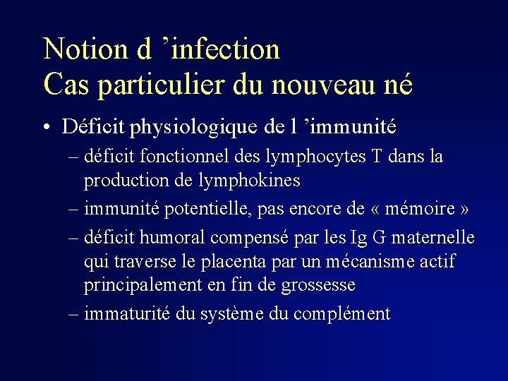 Notion d ’infection Cas particulier du nouveau né • Déficit physiologique de l ’immunité