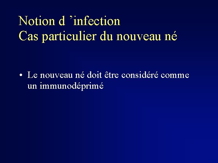 Notion d ’infection Cas particulier du nouveau né • Le nouveau né doit être