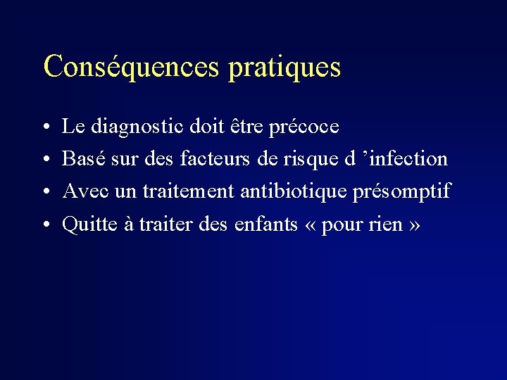 Conséquences pratiques • • Le diagnostic doit être précoce Basé sur des facteurs de