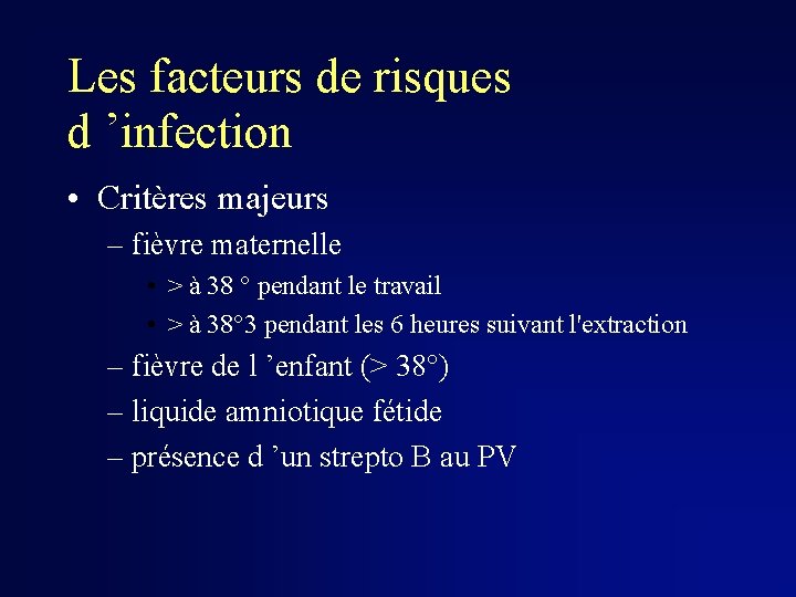 Les facteurs de risques d ’infection • Critères majeurs – fièvre maternelle • >