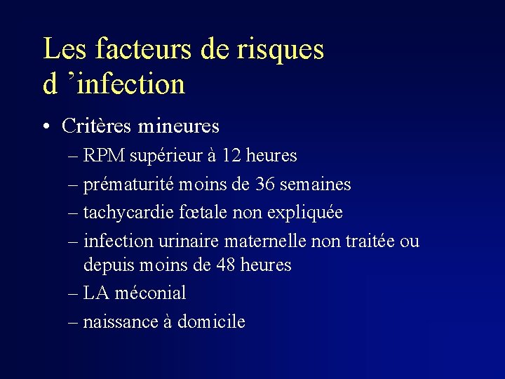 Les facteurs de risques d ’infection • Critères mineures – RPM supérieur à 12