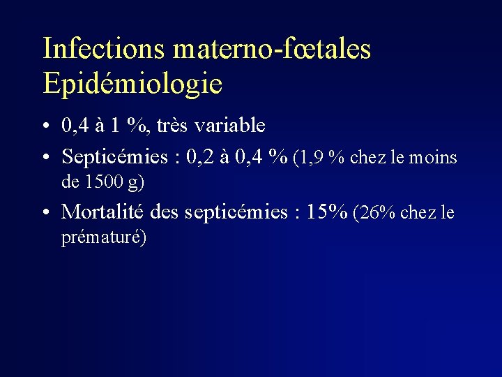 Infections materno-fœtales Epidémiologie • 0, 4 à 1 %, très variable • Septicémies :