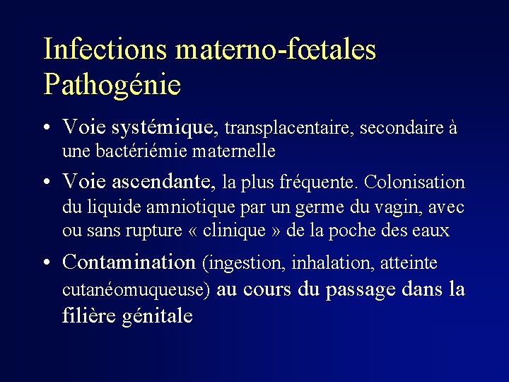 Infections materno-fœtales Pathogénie • Voie systémique, transplacentaire, secondaire à une bactériémie maternelle • Voie