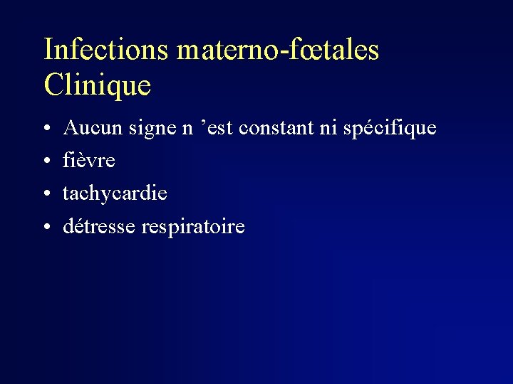 Infections materno-fœtales Clinique • • Aucun signe n ’est constant ni spécifique fièvre tachycardie