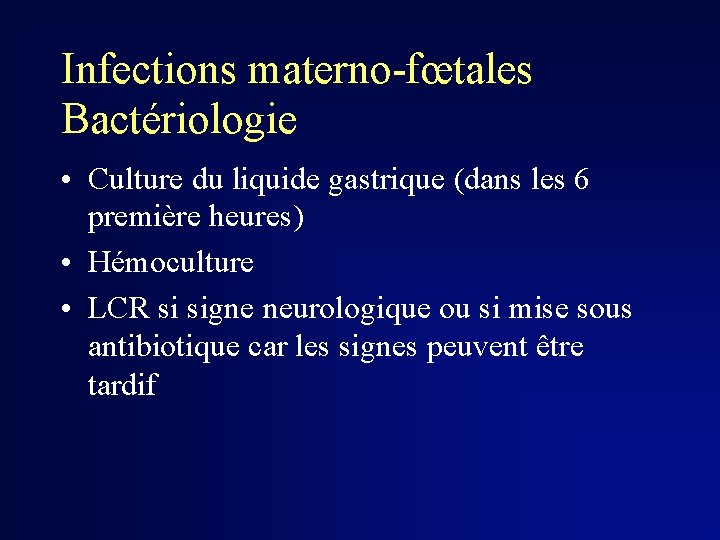 Infections materno-fœtales Bactériologie • Culture du liquide gastrique (dans les 6 première heures) •