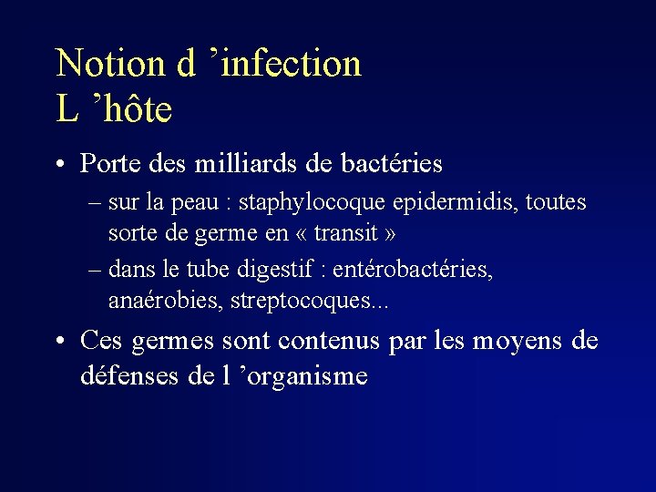 Notion d ’infection L ’hôte • Porte des milliards de bactéries – sur la