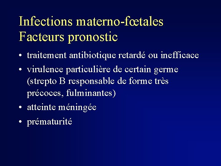 Infections materno-fœtales Facteurs pronostic • traitement antibiotique retardé ou inefficace • virulence particulière de