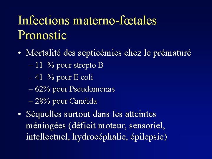 Infections materno-fœtales Pronostic • Mortalité des septicémies chez le prématuré – 11 % pour