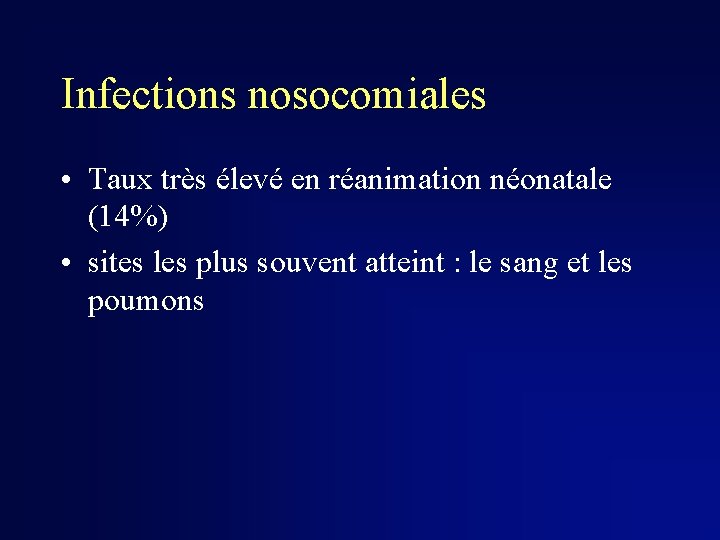 Infections nosocomiales • Taux très élevé en réanimation néonatale (14%) • sites les plus