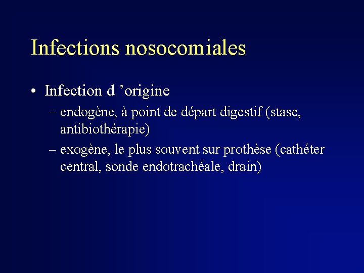 Infections nosocomiales • Infection d ’origine – endogène, à point de départ digestif (stase,