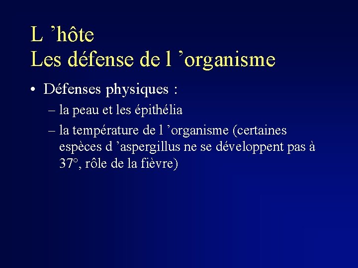 L ’hôte Les défense de l ’organisme • Défenses physiques : – la peau