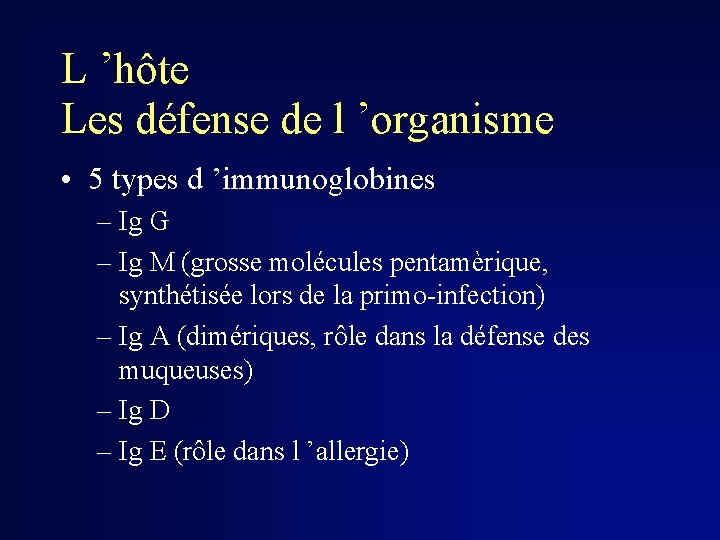 L ’hôte Les défense de l ’organisme • 5 types d ’immunoglobines – Ig
