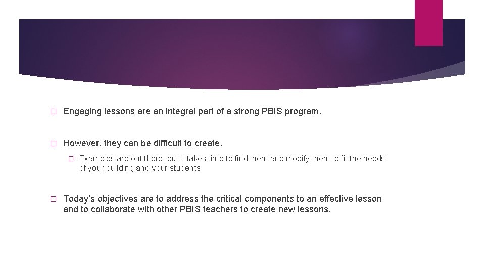 � Engaging lessons are an integral part of a strong PBIS program. � However,