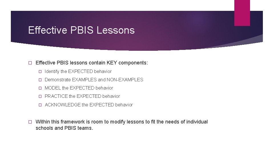Effective PBIS Lessons � � Effective PBIS lessons contain KEY components: � Identify the