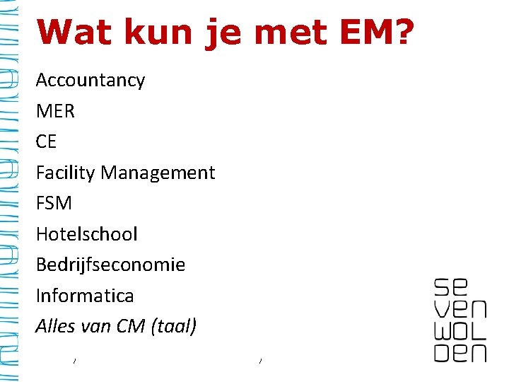 Wat kun je met EM? Accountancy MER CE Facility Management FSM Hotelschool Bedrijfseconomie Informatica