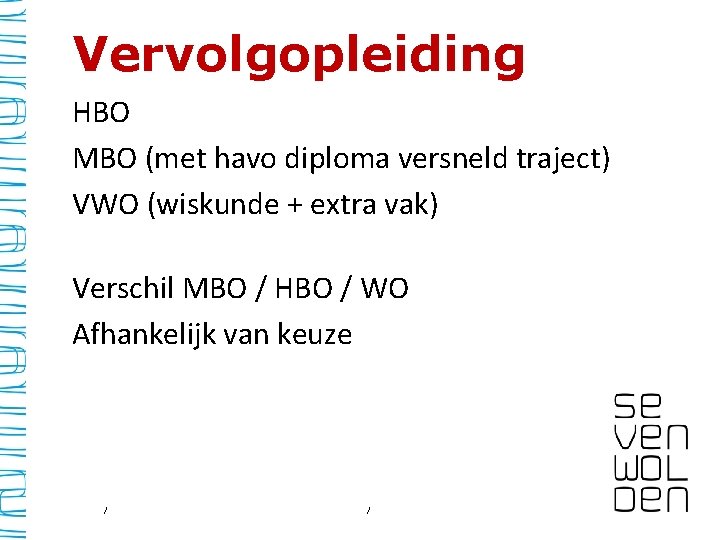 Vervolgopleiding HBO MBO (met havo diploma versneld traject) VWO (wiskunde + extra vak) Verschil