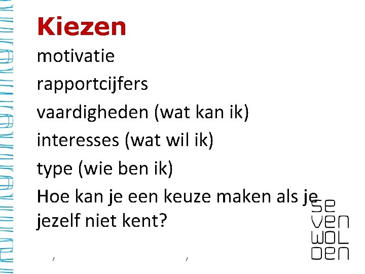 Kiezen motivatie rapportcijfers vaardigheden (wat kan ik) interesses (wat wil ik) type (wie ben