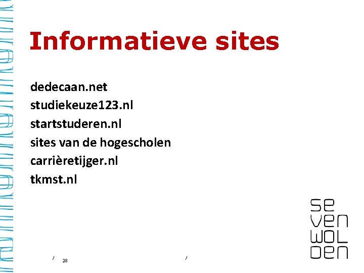 Informatieve sites dedecaan. net studiekeuze 123. nl startstuderen. nl sites van de hogescholen carrièretijger.